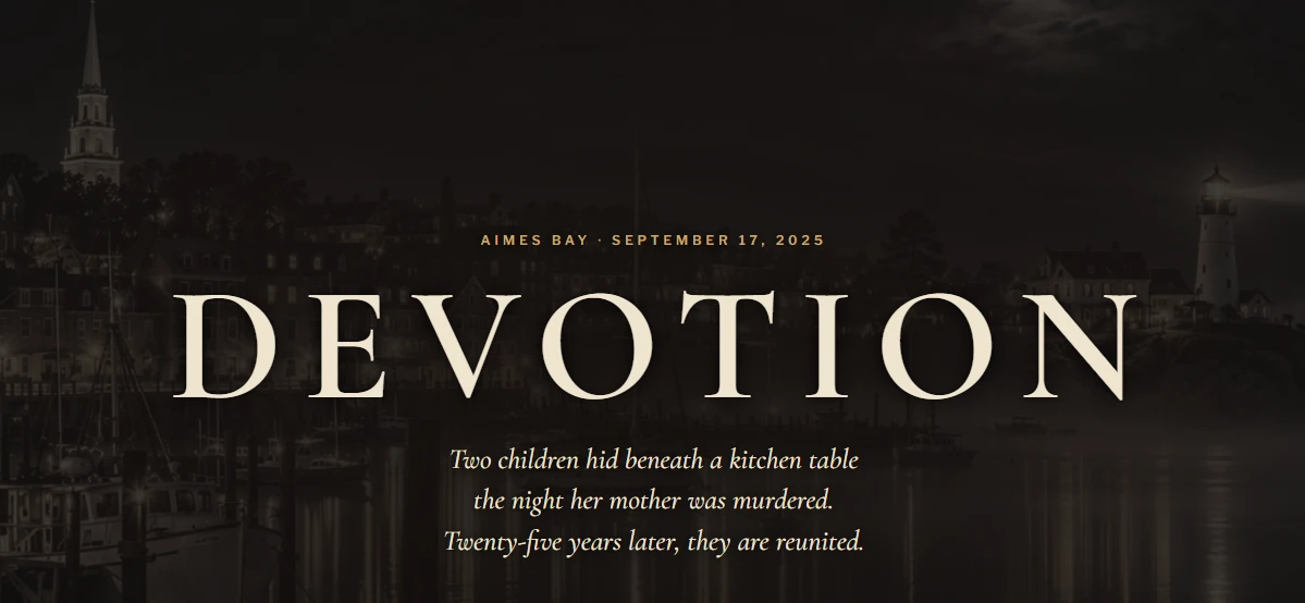 Devotion. Aimes Bay, September 17, 2025. Two children hid beneath a kitchen table the night her mother was murdered. Twenty-five years later, they are reunited.